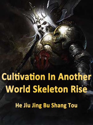 Cultivation In Another World: Skeleton Rise